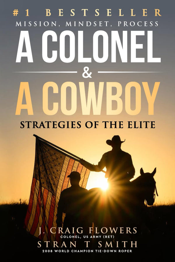A Colonel & A Cowboy: Mission, Mindset, Process Strategies of the Elite