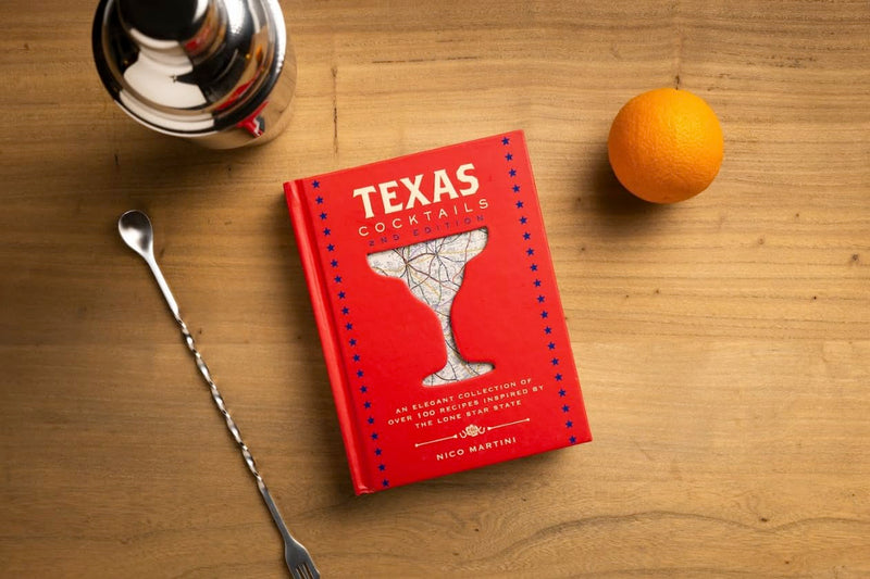 Texas Cocktails: The Second Edition: An Elegant Collection of Over 100 Recipes Inspired by the Lone Star State