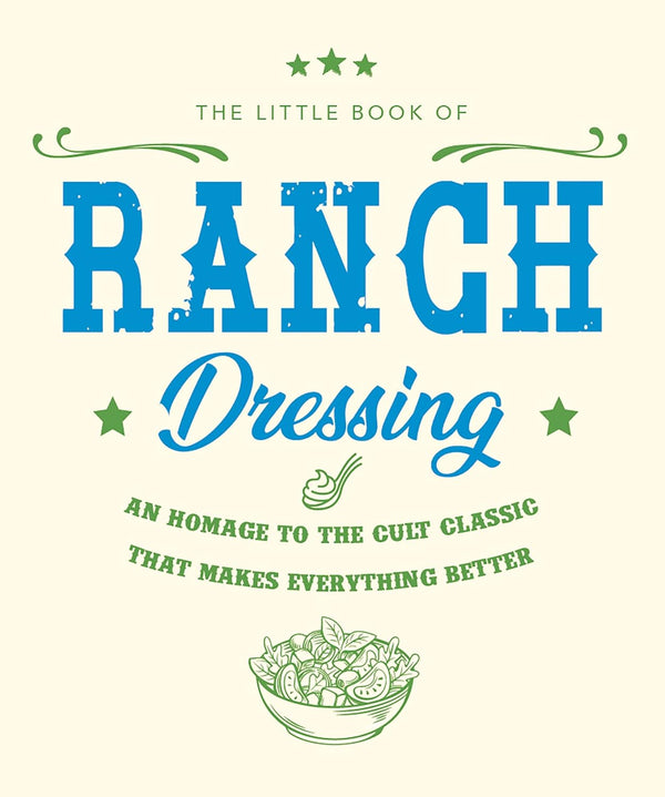 The Little Book of Ranch Dressing: A Homage to the Cult Classic that Makes Everything Better