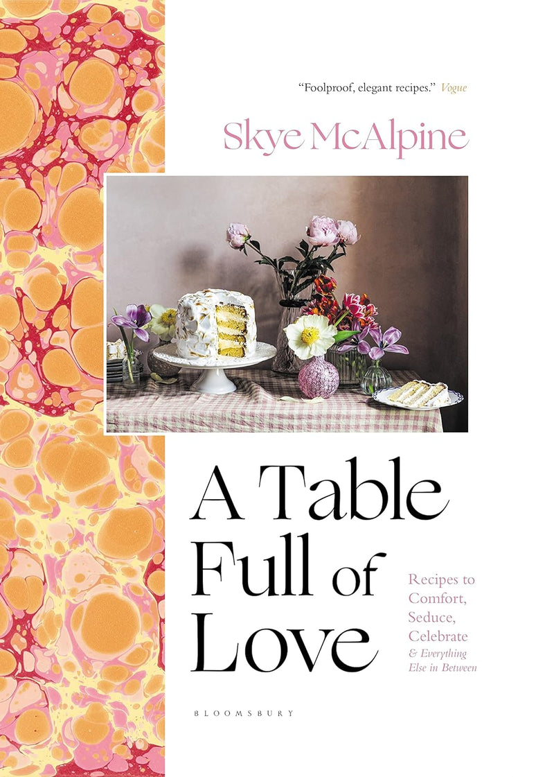 A Table Full of Love: Recipes to Comfort, Seduce, Celebrate & Everything Else In Between