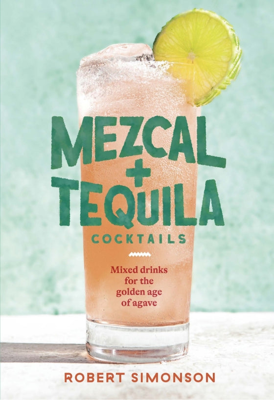 Mezcal and Tequila Cocktails Book