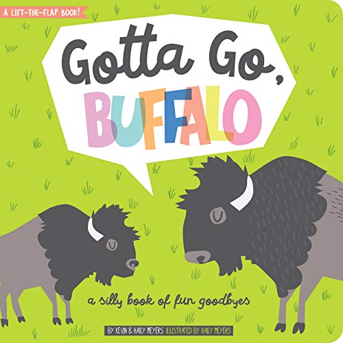 GOTTA GO BUFFALO BOOK - A lift-the-flap Book! a silly book of fun goodbyes by Kevin & Haily Meyers Illustrated by Haily Meyers